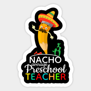 Nacho Average Preschool Teacher Sticker